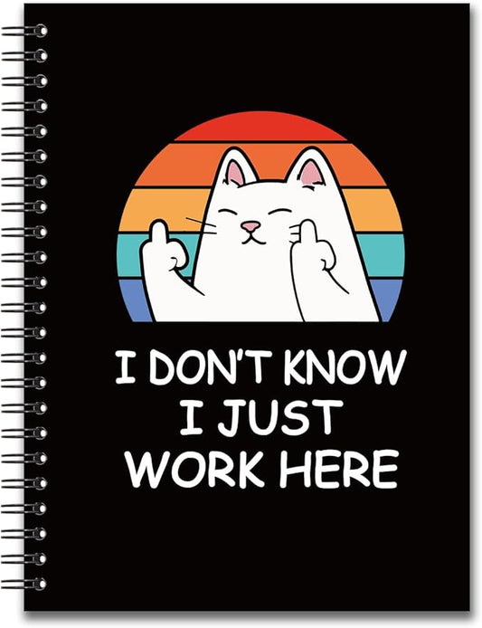 YAZMEEN Funny Saying Blank Spiral Notebook（160 Pages） I Don't Know I Just Work Here Hardcover Sketchbook Office Gag Gift Funny Sarcastic Notebook Gift for Women Men Employee Coworker Leader Cat Lover